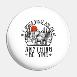 Elephant In A World Where You Can Be Anything Be Kind Pin