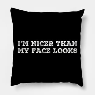 I'm Nicer Than My Face Looks Funny Sayings Pillow