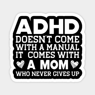 ADHD doesn't come with a manual it comes with a mom w Magnet