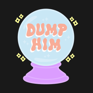 Dump him T-Shirt