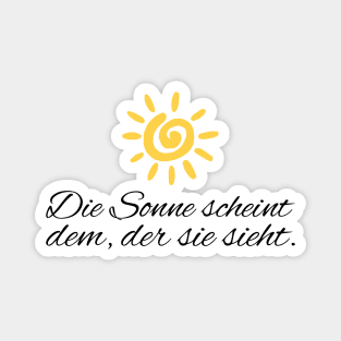 Die Sonne scheint dem der sie sieht motivierender Spruch Magnet