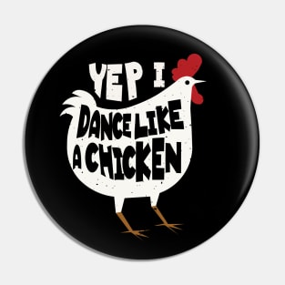 Yep I Dance Like A Chicken Funny Dance Chicken Whisperer Lover Pin