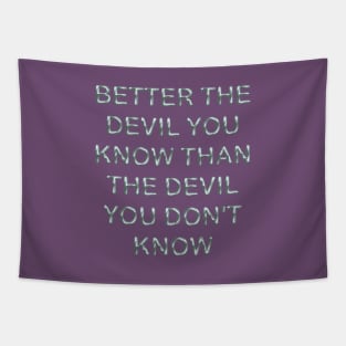 Better the devil you know than the devil you don´t know Tapestry