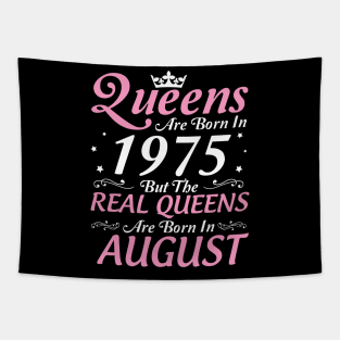 Queens Are Born In 1975 But The Real Queens Are Born In August Happy Birthday To Me Mom Aunt Sister Tapestry