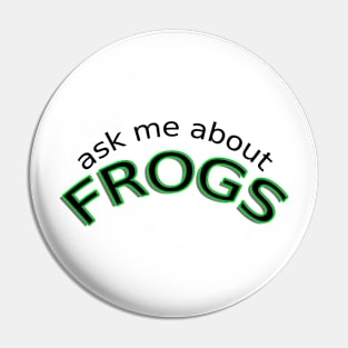 Ask me about frogs Pin