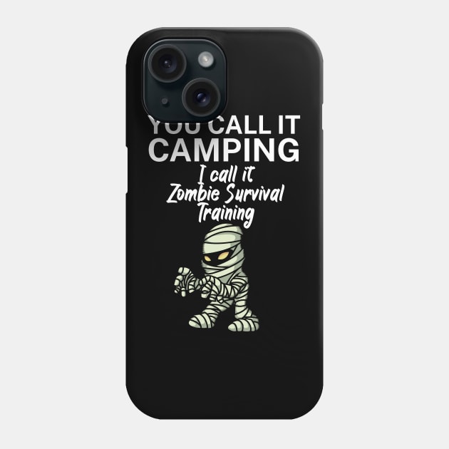 You call it Camping. I call it Zombie Survival Training. Phone Case by maxcode