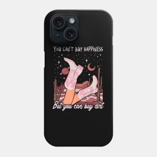 You Can't Buy Happiness But You Can Buy Dirt Cowgirl Boot Phone Case