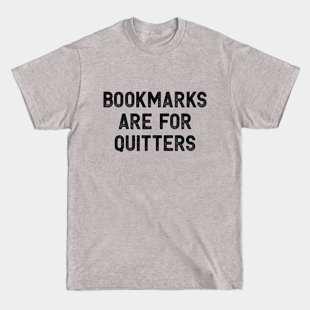 Disover Bookmarks are for Quitters - Bookmarks Are For Quitters - T-Shirt