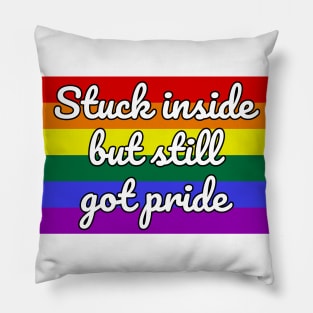 Stuck Inside But Still Got Pride Pillow