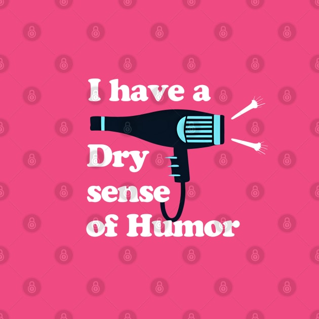 Dry Sense of Humor by Shirt for Brains