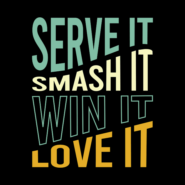 Serve It Smash It Win It Love It by whyitsme