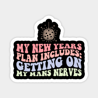 My New Years Plan Includes Getting On My Mans Nerves Magnet