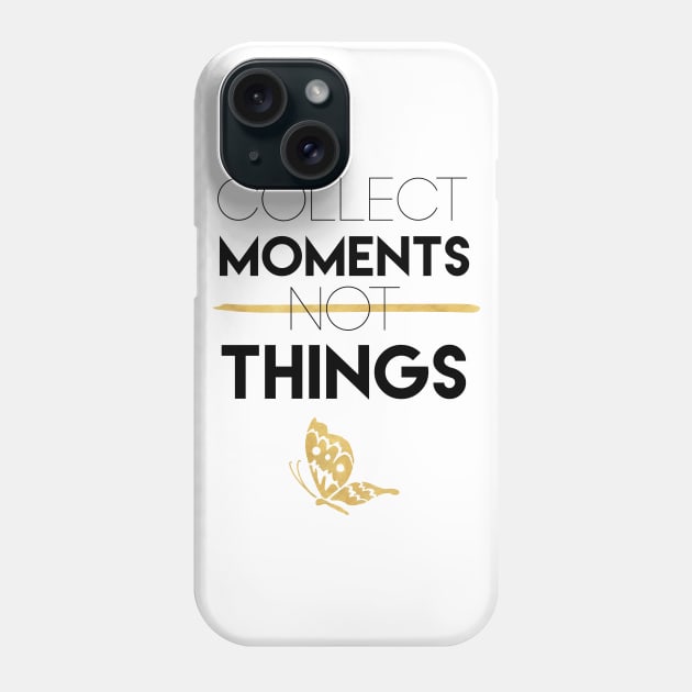 Collect Moments Not Things Phone Case by deificusArt