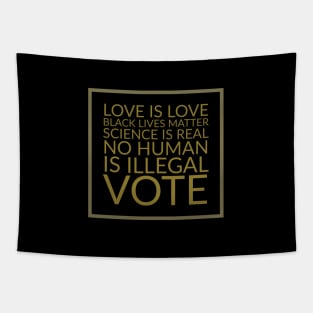 Love is love, black lives matter, science is real, no human is illegal, vote Tapestry