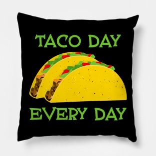 Taco Day Every Day - Funny Tacos Pillow