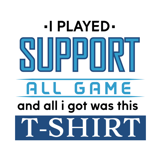 I played support all game and all I got was this T-shirt (light) by OreFather