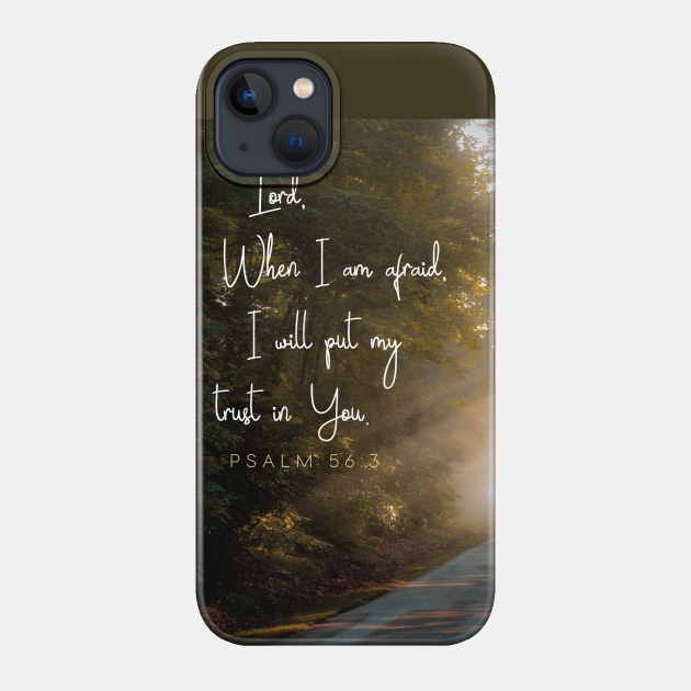 Lord, when I am afraid, I will put my trust in You. Psalm 56:3 - Bible - Phone Case