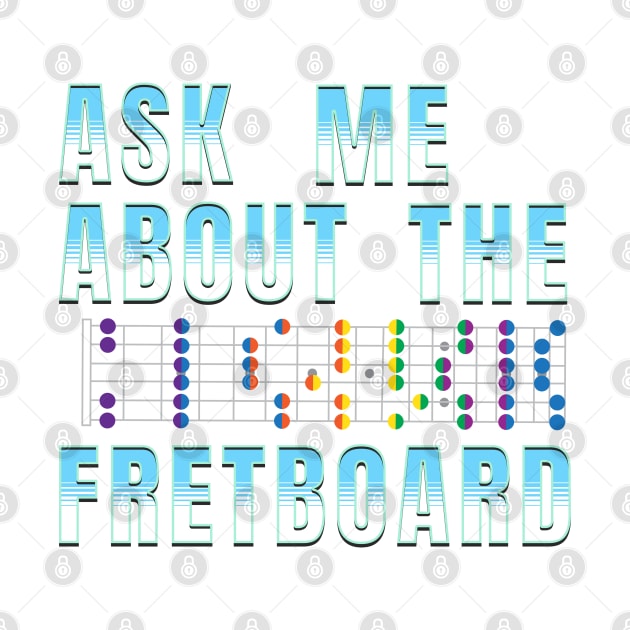 Ask Me About The Fretboard by antarte