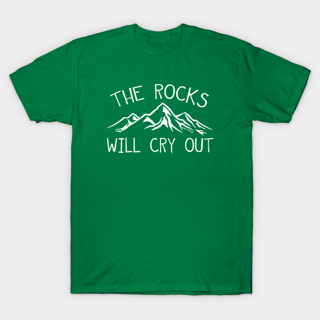 The rocks will cry out - Bible Verse - T-Shirt | TeePublic