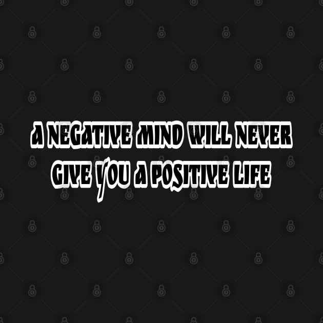 A Negative mind will never give you a positive life by DeraTobi