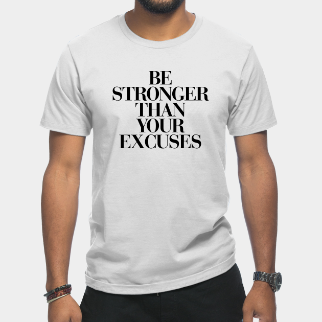 Discover Be Stronger Than Your Excuses - Quotes For Women - T-Shirt