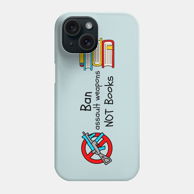 Ban Assault Weapons Not Books Phone Case by Left Of Center