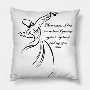 The Moment I First Heard Love I Gave Up My Soul Rumi Quote Pillow