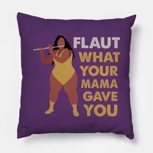 Flaut What Your Mama Gave You Pillow