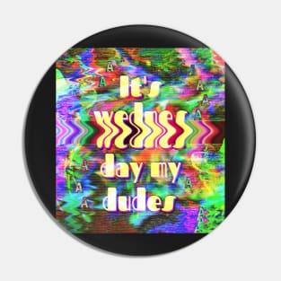 It's wednesday my dudes (glitch style) Pin