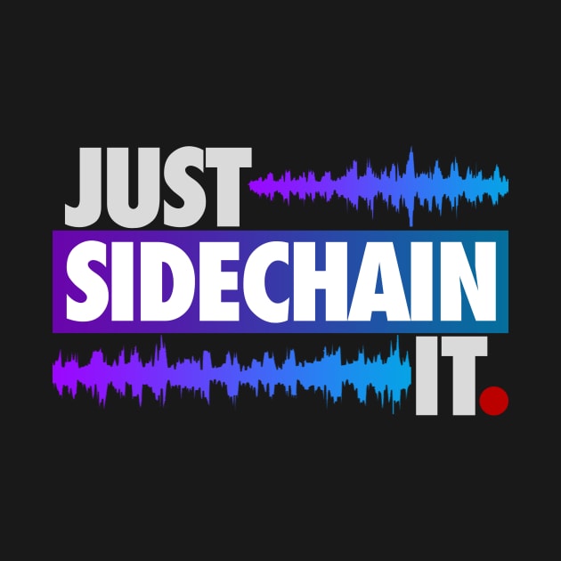 Just Sidechain It by wearz