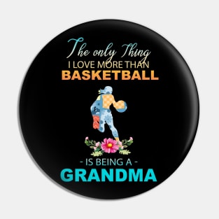 The Ony Thing I Love More Than Basketball Is Being A Grandma Pin