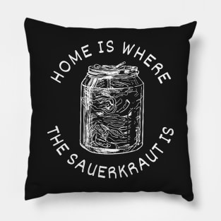 Home Is Where The Sauerkraut Is - Pickled Cabbage Lovers - White Design Pillow