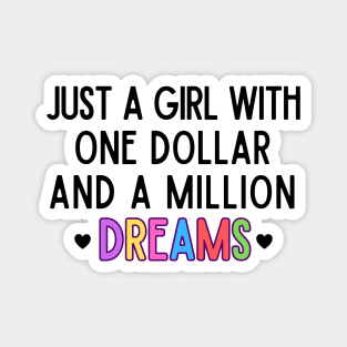 Just a girl with one dollar and a million dreams Magnet