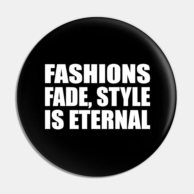 Fashions fade, style is eternal Pin by D1FF3R3NT