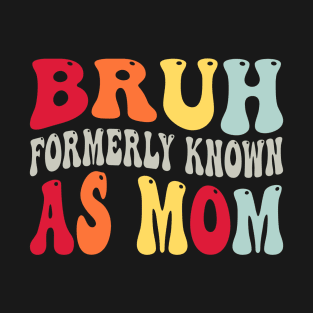 Bruh Formerly Known As Mom Funny Mothers Day T-Shirt