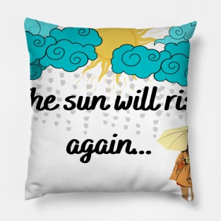 The Sun Will Rise Again Pillow