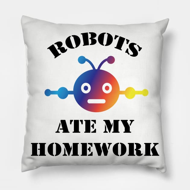 Robots Ate My Homework | Funny back to school gift Pillow by MaryMary