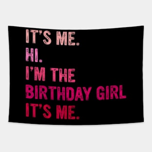 Birthday Girl Its Me Hi Im The Birthday Girl Its Me Tapestry