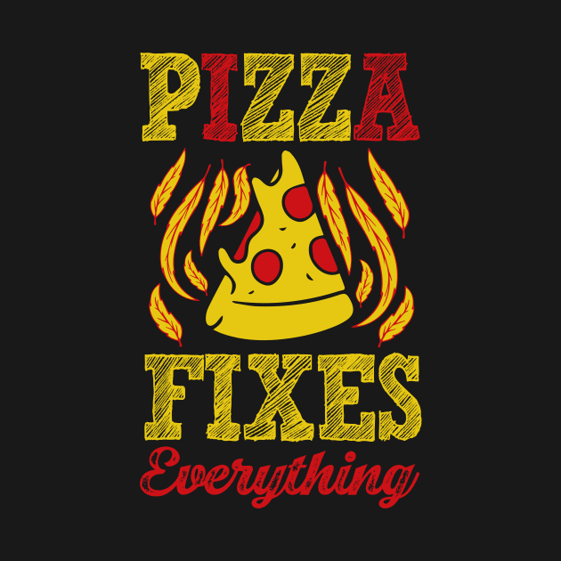 Pizza Fixes Everything by BAB