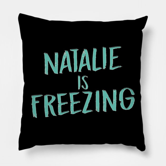 Natalie Is Freezing Pillow by HellwoodOutfitters