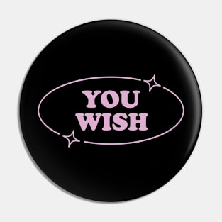 You Wish Pink Y2K Aesthetic Sarcasm Retro Simple Mean Girl Pin