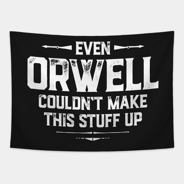 Even Orwell couldn't make this stuff up Tapestry by directdesign