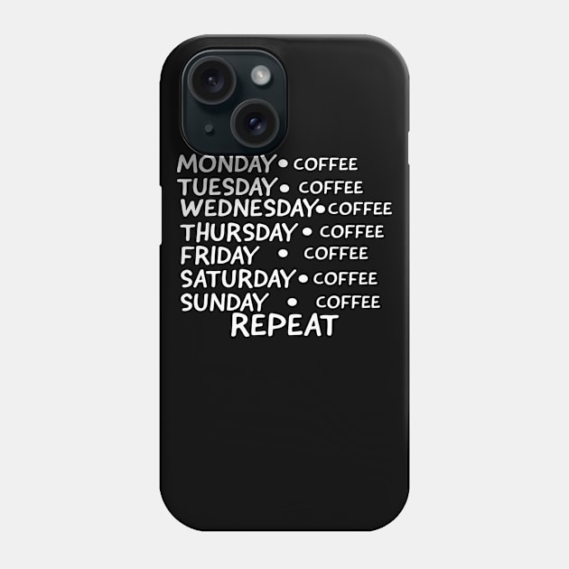 COFFEE EVERYDAY REPEAT SHIRT- FUNNY GIFT Phone Case by Happy - Design