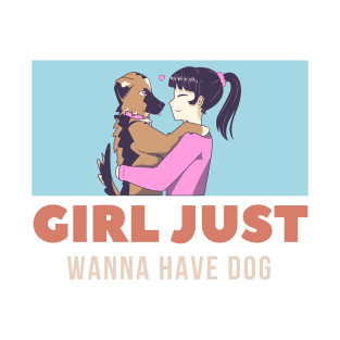 Girl just wanna have dog T-Shirt