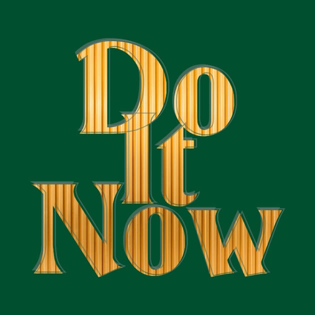 Do It Now by afternoontees