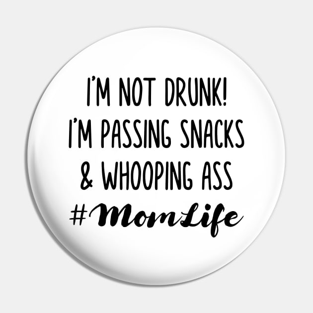 I'm Not Drunk I'm Passing Snacks and Whooping Ass Pin by Madelyn_Frere