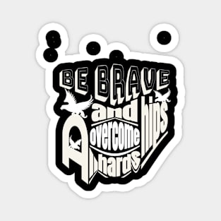 be brave and overcome all hardships Magnet