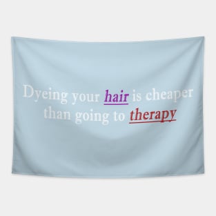 Dyeing your hair is cheaper than going to therapy Tapestry