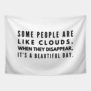 Some People Are Like Clouds When They Disappear, It's A Beautiful Day - Funny Sayings Tapestry