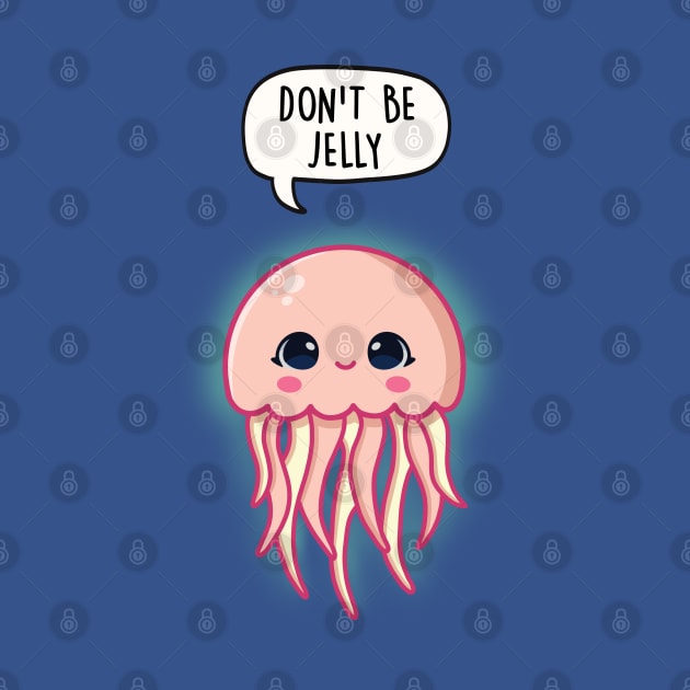 Don't Be Jelly by LEFD Designs